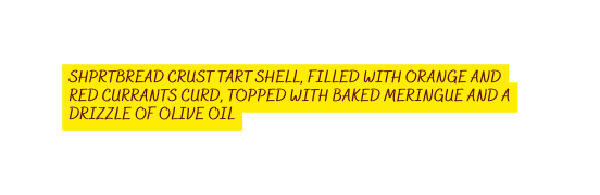 Shprtbread crust tart shell filled with orange and red currants curd topped with baked meringue and a drizzle of olive oil